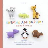 Animal Amigurumi Adventures Vol. 2: 15 (More!) Crochet Patterns to Create Adorable Amigurumi Critters