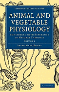 Animal and Vegetable Physiology 2 Volume Paperback Set: Considered with Reference to Natural Theology