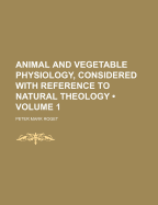 Animal and Vegetable Physiology, Considered with Reference to Natural Theology