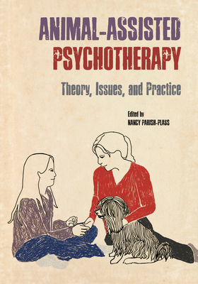 Animal-Assisted Psychotherapy: Theory, Issues, and Practice - Parish-Plass, Nancy (Editor)