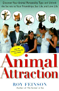 Animal Attraction: Discover Your Animal Personality Type and Unlock the Secrets to Your Friendships, Sex Life, and Love Life