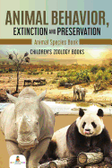 Animal Behavior, Extinction and Preservation: Animal Species Book Children's Zoology Books