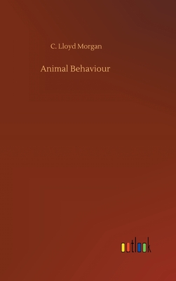 Animal Behaviour - Morgan, C Lloyd