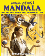 Animal Blends 1: Mandala - Harmony of Creatures: Journey Through Art and Story to Balance Life and Work