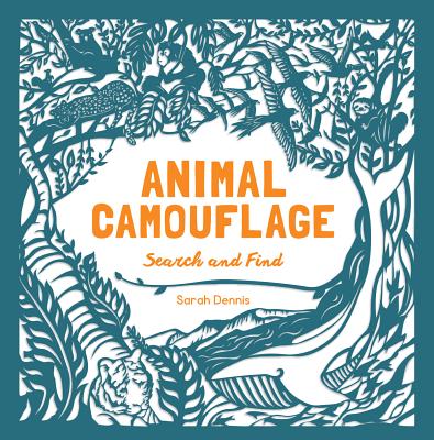 Animal Camouflage: A Search and Find Activity Book: (Find and Learn about 77 Animals in Seven Regions Around the World. for Young Naturalists Ages 6-9) - Dennis, Sarah, and Hutchinson, Sam