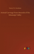 Animal Carvings From Mounds of the Mississipi Valley
