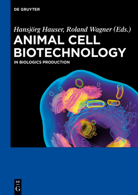 Animal Cell Biotechnology: In Biologics Production - Hauser, Hansjrg (Editor), and Wagner, Roland (Editor)