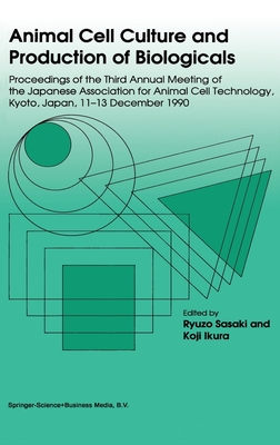 Animal Cell Culture and Production of Biologicals, Volume 3 - Japanese Association for Animal Cell Technology, and Ikura, Koji, and Sasaki, Ryuzo (Editor)