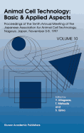 Animal Cell Technology: Basic & Applied Aspects: Proceedings of the Tenth Annual Meeting of the Japanese Association for Animal Cell Technology, Nagoya, November 5-8, 1997