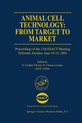 Animal Cell Technology: From Target to Market: Proceedings of the 17th Esact Meeting Tylsand, Sweden, June 10-14, 2001 - Lindner-Olsson, E (Editor), and Chatzissavidou, N (Editor), and Lllau, E (Editor)