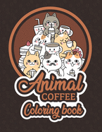 Animal Coffee Coloring Book: Simple & Easy Fun adult Coloring Books For Stress Relieving & Relaxation - Gifts For Coffee & Animal Lovers