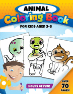 Animal Coloring Book for Kids Aged 3-8: Over 70 Pages to Color of Cute Animals for Toddlers, Kids, Boys and Girls Ages 3-8 - 150 pages - 8.5 x 11