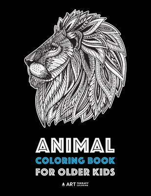 Animal Coloring Book for Older Kids: Complex Animal Designs For Boys & Girls; Detailed Zendoodle Designs For Children & Teen Relaxation - Art Therapy Coloring