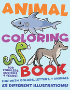 Animal Coloring Book For Toddlers and Kids 4 Years Plus. Fun with Colors, Letters, and Animals. 25 Different Illustrations: Volume 1
