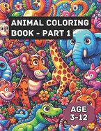 Animal Coloring Book - Part 1: Animal Kingdom Colorfest: A Journey Through Wild Coloring Adventures for Kids