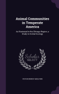 Animal Communities in Temperate America: As Illustrated in the Chicago Region; a Study in Animal Ecology