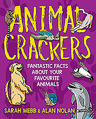 Animal Crackers: Fantastic Facts About Your Favourite Animals - Webb, Sarah, and Nolan, Alan