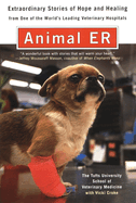 Animal E.R.: The Tufts University School of Veterinary Medicine Extraordinary Stories of Hope and Healing from One of the World's Leading Veterinary Hospitals