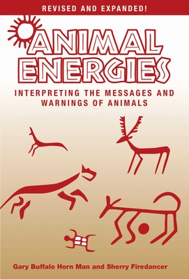 Animal Energies: Interpreting the Messages and Warnings of Animals - Man, Gary Buffalo Horn, and Firedancer, Sherry