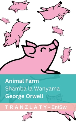Animal Farm / Shamba la Wanyama: Tranzlaty English Kiswahili - Orwell, George, and Tranzlaty (Translated by)