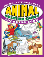 Animal Greeting Cards Coloring Book: Color * Cut Out * Send; Create Your Own Funny Animal Cards, Awesome Activity Book for Kids