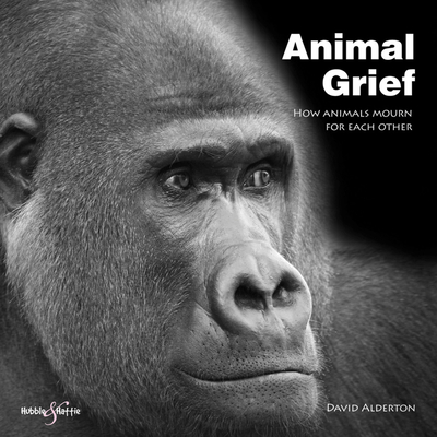 Animal Grief: How Animals Mourn - Alderton, David