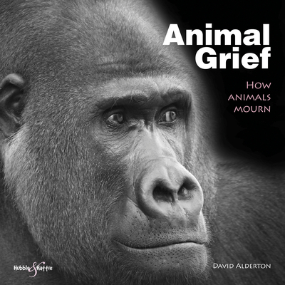 Animal Grief: How Animals Mourn - Alderton, David