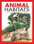 Animal Habitats: Discovering How Animals Live in the Wild