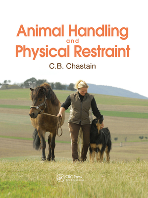 Animal Handling and Physical Restraint - Chastain, C. B.