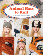 Animal Hats to Knit: 12 Wild Projects to Create