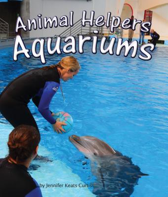 Animal Helpers: Aquariums - Curtis, Jennifer Keats