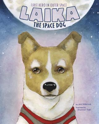 Animal Heroes Laika the Space Dog First Hero in Outer Space - Wittrock, ,Jeni