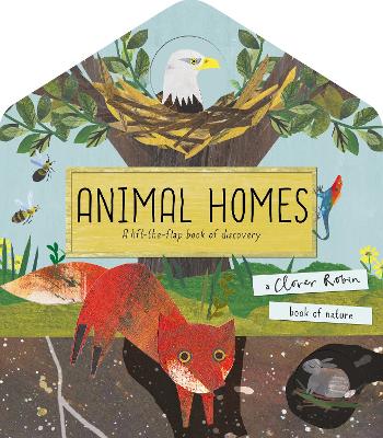 Animal Homes: A lift-the-flap book of discovery - Walden, Libby, and Robin, Clover