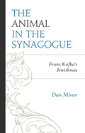 Animal in the Synagogue: Franz Kafka's Jewishness
