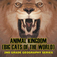 Animal Kingdom (Big Cats of the World): 2nd Grade Geography Series