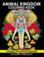 Animal Kingdom Coloring Book: Adorable Animals Adults Coloring Book Stress Relieving Designs Patterns