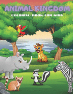 Animal Kingdom - Coloring Book for Kids: Sea Animals, Farm Animals, Jungle Animals, Woodland Animals and Circus Animals