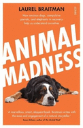 Animal Madness: How Anxious Dogs, Compulsive Parrots, and Elephants in Recovery Help Us Understand Ourselves