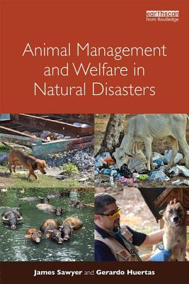 Animal Management and Welfare in Natural Disasters - Sawyer, James, and Huertas, Gerardo