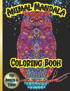 Animal Mandala Coloring Book For Teens And Adults: Amazing Geometric Designs. Anxiety Relief Mandala Patterns Adult Coloring Book Zen Mindfulness.