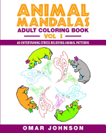Animal Mandalas Adult Coloring Book, Volume 3: 60 Entertaining Stress Relieving Animal Patterns