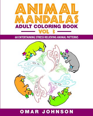 Animal Mandalas Adult Coloring Book, Volume 3: 60 Entertaining Stress Relieving Animal Patterns - Johnson, Omar