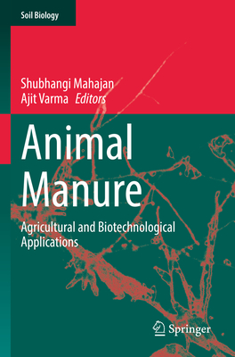 Animal Manure: Agricultural and Biotechnological Applications - Mahajan, Shubhangi (Editor), and Varma, Ajit (Editor)