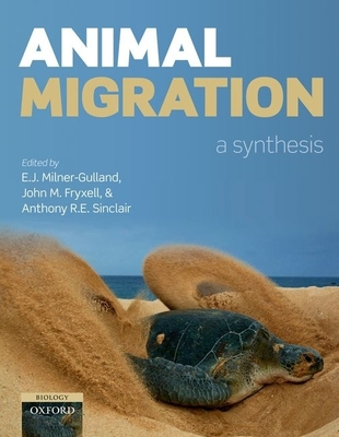 Animal Migration: a Synthesis - Milner-Gulland, E. J. / Fryxell, John M., Ph.D. / Sinclair, Anthony R. E.