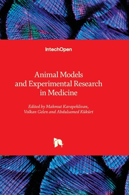Animal Models and Experimental Research in Medicine - Karapehlivan, Mahmut (Editor), and Gelen, Volkan (Editor), and Kkrt, Abdulsamed (Editor)