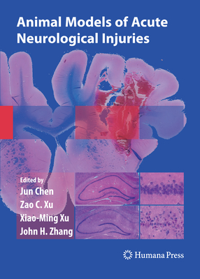 Animal Models of Acute Neurological Injuries - Chen, Jun (Editor), and Xu, Xiao-Ming (Editor), and Xu, Zao C. (Editor)