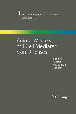 Animal Models of T Cell-Mediated Skin Diseases - Zollner, T (Editor), and Renz, Harald (Editor), and Asadullah, Khusru (Editor)