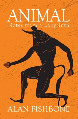 Animal: Notes from a Labyrinth - Fishbone, Alan