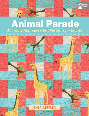 Animal Parade: Adorable Appliqu Quilt Patterns for Babies - Leffler, Cheri