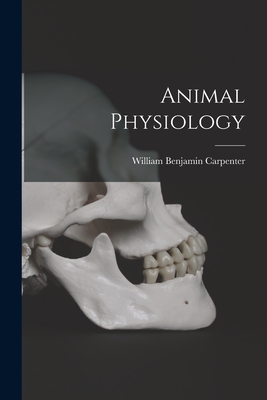 Animal Physiology - Carpenter, William Benjamin